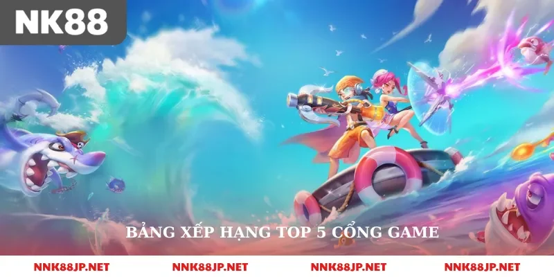 Bảng xếp hạng top 5 cổng game