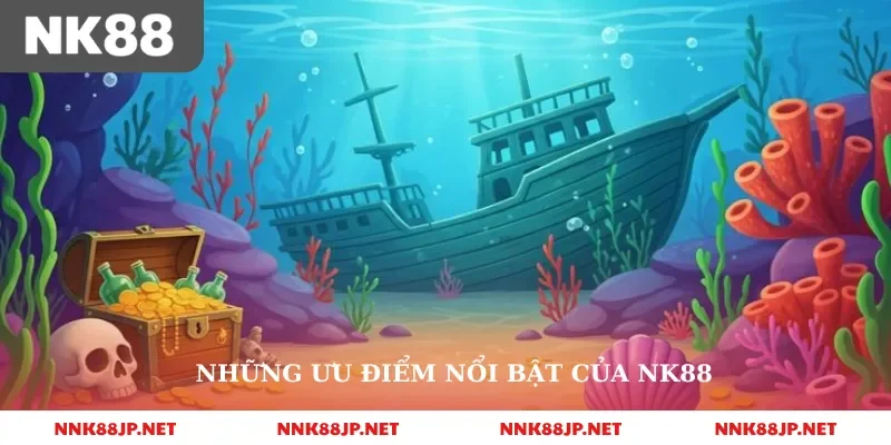 Những ưu điểm nổi bật của nk88